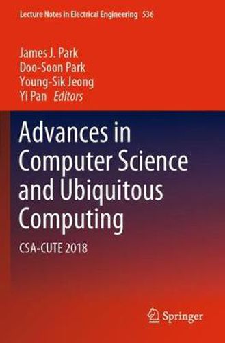 Advances in Computer Science and Ubiquitous Computing: CSA-CUTE 2018