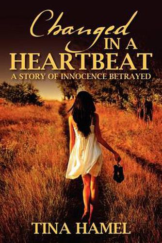 Cover image for Changed in a Heartbeat: A Story of Innocence Betrayed