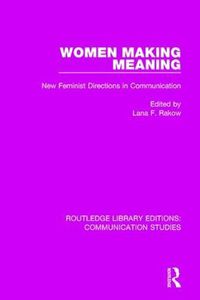 Cover image for Women Making Meaning: New Feminist Directions in Communication