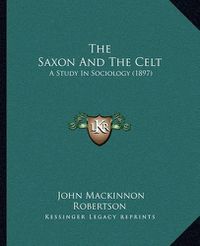 Cover image for The Saxon and the Celt: A Study in Sociology (1897)