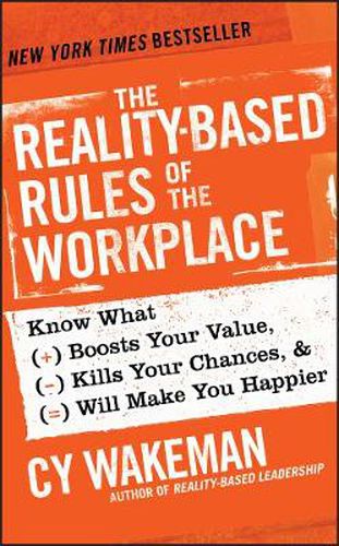 Cover image for The Reality-Based Rules of the Workplace: Know What Boosts Your Value, Kills Your Chances, and Will Make You Happier
