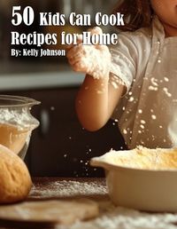 Cover image for 50 Kids Can Cook Recipes for Home