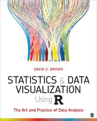 Cover image for Statistics and Data Visualization Using R: The Art and Practice of Data Analysis