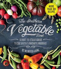 Cover image for The Southern Vegetable Book: A Root-to-Stalk Guide to the South's Favorite Produce (Southern Living)