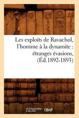 Les Exploits de Ravachol, l'Homme A La Dynamite: Etranges Evasions, (Ed.1892-1893)