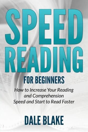 Cover image for Speed Reading For Beginners: How to Increase Your Reading and Comprehension Speed and Start to Read Faster