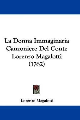 Cover image for La Donna Immaginaria Canzoniere Del Conte Lorenzo Magalotti (1762)