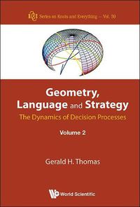 Cover image for Geometry, Language And Strategy: The Dynamics Of Decision Processes - Volume 2