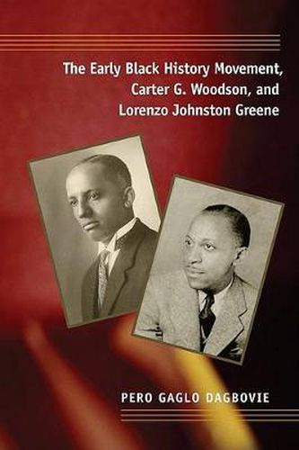 Cover image for The Early Black History Movement, Carter G. Woodson, and Lorenzo Johnston Greene