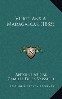 Cover image for Vingt ANS a Madagascar (1885)