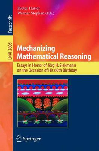 Mechanizing Mathematical Reasoning: Essays in Honor of Joerg H. Siekmann on the Occasion of His 60th Birthday