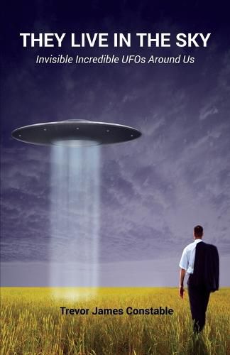 Cover image for They Live in the Sky: Invisible Incredible UFOs Around Us