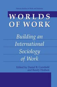 Cover image for Worlds of Work: Building an International Sociology of Work