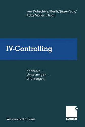 IV-Controlling: Konzepte -- Umsetzungen -- Erfahrungen