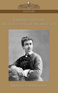 Cover image for Vanished Arizona: Recollections of My Army Life