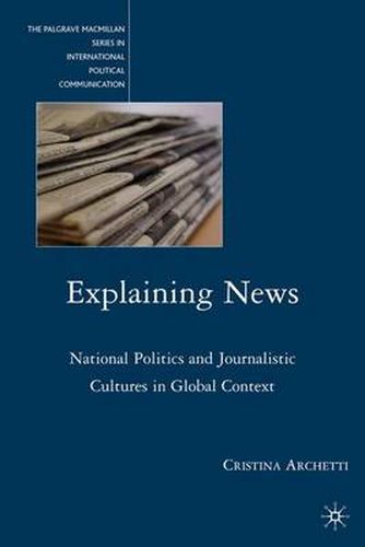 Cover image for Explaining News: National Politics and Journalistic Cultures in Global Context