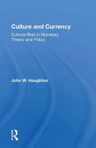 Cover image for Culture and Currency: Cultural Bias in Monetary Theory and Policy