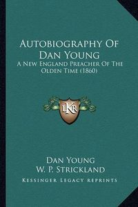 Cover image for Autobiography of Dan Young: A New England Preacher of the Olden Time (1860)