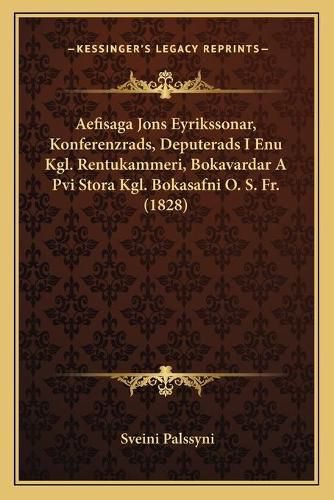 Cover image for Aefisaga Jons Eyrikssonar, Konferenzrads, Deputerads I Enu Kgl. Rentukammeri, Bokavardar a Pvi Stora Kgl. Bokasafni O. S. Fr. (1828)