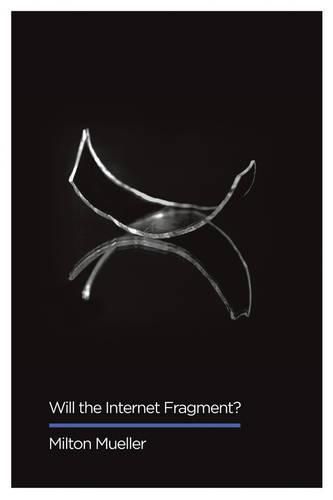 Cover image for Will the Internet Fragment?: Sovereignty, Globalization and Cyberspace