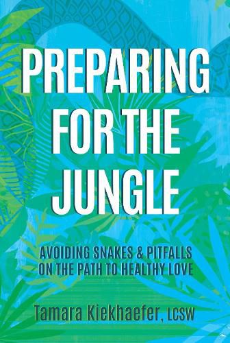 Cover image for Preparing for the Jungle: Avoiding Snakes & Pitfalls on the Path to Healthy Love