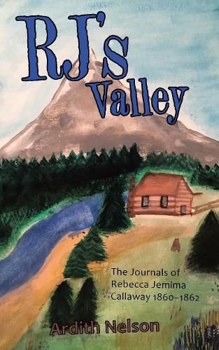 Cover image for Rj's Valley: The Journals of Rebecca Jemima Callaway 1860-1862