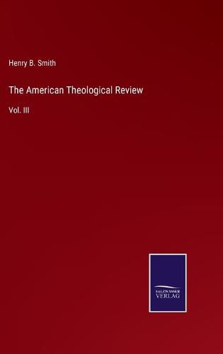 The American Theological Review: Vol. III