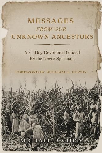 Messages from Our Unknown Ancestors: A 31-Day Devotional Guided By the Negro Spirituals