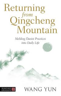 Cover image for Returning from Qingcheng Mountain: Melding Daoist Practices into Daily Life