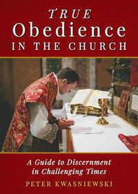 Cover image for True Obedience in the Church: A Guide to Discernment in Challenging Times