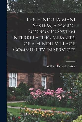 Cover image for The Hindu Jajmani System, a Socio-economic System Interrelating Members of a Hindu Village Community in Services