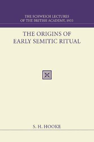 Cover image for The Origins of Early Semitic Ritual: The Schweich Lectures of the British Academy 1935