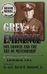 Cover image for Grey Eminence: Fox Conner and the Art of Mentorship