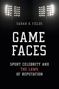 Cover image for Game Faces: Sport Celebrity and the Laws of Reputation