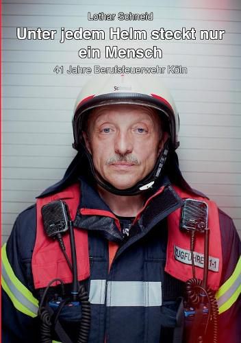 Cover image for Unter jedem Helm steckt nur ein Mensch: 41 Jahre Berufsfeuerwehr