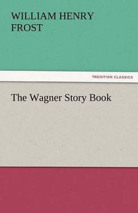 Cover image for The Wagner Story Book