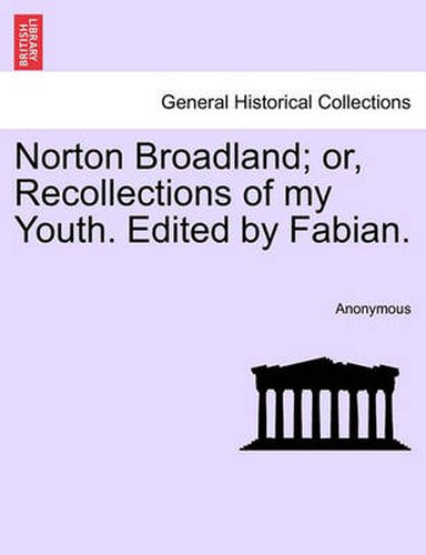 Cover image for Norton Broadland; Or, Recollections of My Youth. Edited by Fabian.