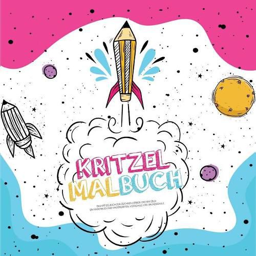 Cover image for Kritzel Malbuch: Ein Kritzelbuch zum Zeichnen, Lernen und Kritzeln. Ein Kinderbuch fur Kindergarten, Vorschule und Grundschule