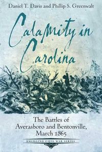 Cover image for Calamity in Carolina: The Battles of Averasboro and Bentonville, March 1865