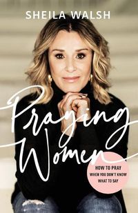 Cover image for Praying Women: How to Pray When You Don't Know What to Say