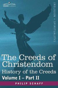 Cover image for The Creeds of Christendom: History of the Creeds - Volume I, Part II