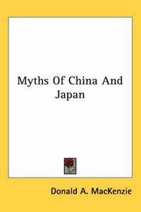 Cover image for Myths of China and Japan