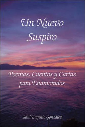 Cover image for Un Nuevo Suspiro: Poemas, Cuentos Y Cartas Para Enamorados