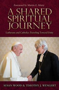 Cover image for A Shared Spiritual Journey: Lutherans and Catholics Traveling toward Unity