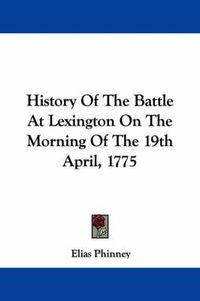Cover image for History of the Battle at Lexington on the Morning of the 19th April, 1775