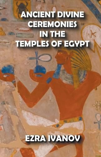 Cover image for Ancient Divine Ceremonies in the Temples of Egypt