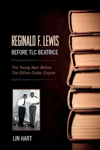 Cover image for Reginald F. Lewis Before TLC Beatrice: The Young Man Before The Billion-Dollar Empire