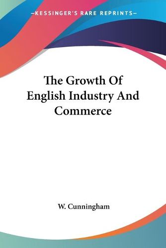 Cover image for The Growth of English Industry and Commerce