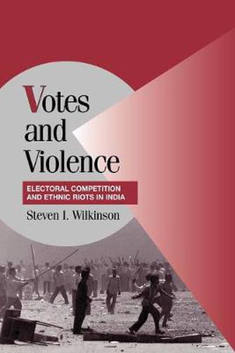 Cover image for Votes and Violence: Electoral Competition and Ethnic Riots in India