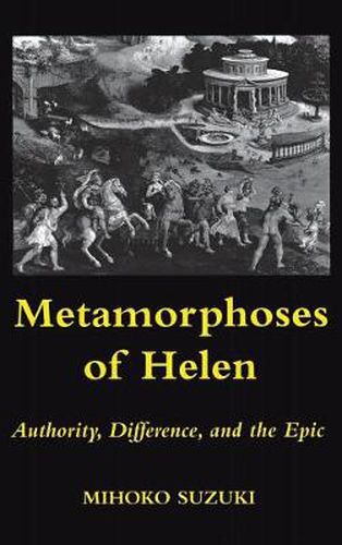 Cover image for Metamorphoses of Helen: Authority, Difference, and the Epic